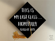 PRINTABLE Grad Cap Topper, Class Of 2025, This Is My Last Class Hopefully, Graduation Cap Decoration