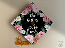 Grad Cap Topper PRINTABLE, The Best Is Yet To Come, Graduation Cap Decoration, Nurse, Teacher, Girl, Floral