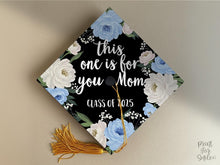 Grad Cap Topper PRINTABLE, This One Is For You Mom, Graduation Cap Decoration, Nurse, Teacher, Girl, Floral