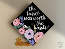 Grad Cap Topper PRINTABLE, The Tassel Was Worth The Hassle, Graduation Cap Decoration, Nurse, Teacher, Girl Hat Topper, Floral