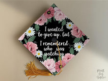 Grad Cap Topper PRINTABLE, I Wanted To Give Up But I Remembered Who Was Watching, Graduation Cap Decoration, Nurse, Teacher, Girl, Floral