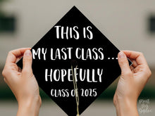 PRINTABLE Grad Cap Topper, Class Of 2025, This Is My Last Class Hopefully, Graduation Cap Decoration