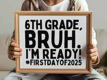 First Day Of 6th Grade Sign Bruh Sixth Grade PRINTABLE, Back To School Sign, 1st Day Photo Props
