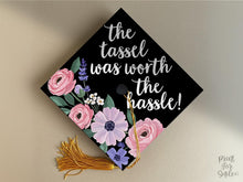 Grad Cap Topper PRINTABLE, The Tassel Was Worth The Hassle, Graduation Cap Decoration, Nurse, Teacher, Girl Hat Topper, Floral