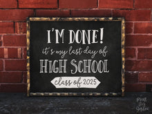 PRINTABLE I'm Done Last Day Of High School Sign, Class Of 2025 Graduation Party Decor, Chalkboard