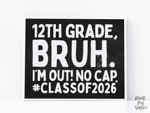 Last Day Of 12th Grade Chalkboard Sign Bruh PRINTABLE, School Sign, Photo Props, Class Of 2026