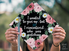 Grad Cap Topper PRINTABLE, I Wanted To Give Up But I Remembered Who Was Watching, Graduation Cap Decoration, Nurse, Teacher, Girl, Floral