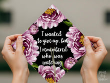 Grad Cap Topper Printable, I Wanted to Give Up But I Remembered Who Was Watching, Inspirational Graduation Cap Decor, Class of 2026