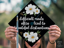 Grad Cap Topper PRINTABLE, Difficult Roads Often Lead To Beautiful Destinations, Graduation Cap Decoration, Nurse, Teacher, Girl Floral