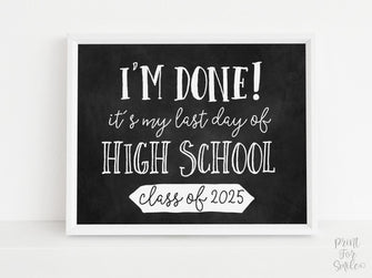PRINTABLE I'm Done Last Day Of High School Sign, Class Of 2025 Graduation Party Decor, Chalkboard