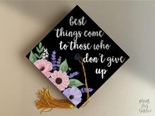 Grad Cap Topper PRINTABLE, Best Things Come To Those Who Don't Give Up, Graduation Cap Decoration, Nurse, Teacher, Girl, Floral