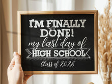 Last Day Of High School Sign Chalkboard, PRINTABLE End Of School Year, Photo Booth Props Milestone Senior Sign, Class Of 2026, I'm Done