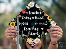 Teacher Grad Cap Topper, Teacher Takes a Hand Opens a Mind Graduation Cap Topper Printable, Girl Floral Grad Cap