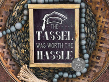 The Tassel Was Worth The Hassle Sign Graduation PRINTABLE Party Decorations