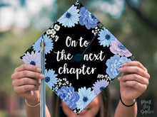 Grad Cap Topper PRINTABLE, On To The Next Chapter, Graduation Cap Decoration, Nurse, Teacher, Girl Hat Topper, Floral, Book Lover