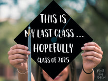 PRINTABLE Grad Cap Topper, Class Of 2025, This Is My Last Class Hopefully, Graduation Cap Decoration