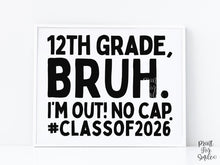 Last Day Of 12th Grade Sign Bruh PRINTABLE, School Sign, Photo Props, Class Of 2026