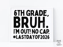 Last Day Of 6th Grade Sign Bruh Sixth Grade PRINTABLE, School Sign, Photo Props, End Of School