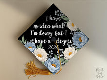 Funny Grad Cap Topper Printable, I Have No Idea What I Am Doing But I Have a Degree, Graduation Cap Decor