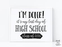 I'm Done PRINTABLE Sign Last Day Of High School Sign, Class Of 2026 Graduation Party Decor