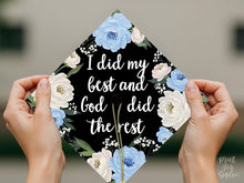 Grad Cap Topper PRINTABLE, I Did My Best And God Did The Rest, Graduation Cap Decoration, Nurse, Teacher, Girl, Floral