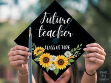 Teacher Grad Cap Topper, Future Teacher Graduation Cap Decor Printable, Sunflower Floral, Class of 2026