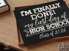 Last Day Of High School Sign Chalkboard, PRINTABLE End Of School Year, Photo Booth Props Milestone Senior Sign, Class Of 2026, I'm Done