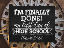 Last Day Of High School Sign Chalkboard, PRINTABLE End Of School Year, Photo Booth Props Milestone Senior Sign, Class Of 2026, I'm Done