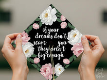 Grad Cap Topper PRINTABLE, If Your Dreams Don't Scare You, Graduation Cap Decoration, Nurse, Teacher, Girl Hat Topper, Floral