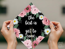 Grad Cap Topper PRINTABLE, The Best Is Yet To Come, Graduation Cap Decoration, Nurse, Teacher, Girl, Floral