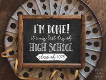 PRINTABLE I'm Done Last Day Of High School Sign, Class Of 2025 Graduation Party Decor, Chalkboard