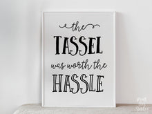 The Tassel Was Worth The Hassle PRINTABLE Sign Graduation Party Decorations, Grad Party Decor, Graduation Sign
