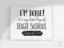 I'm Done PRINTABLE Sign Last Day Of High School Sign, Class Of 2025 Graduation Party Decor