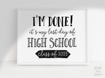 I'm Done PRINTABLE Sign Last Day Of High School Sign, Class Of 2025 Graduation Party Decor