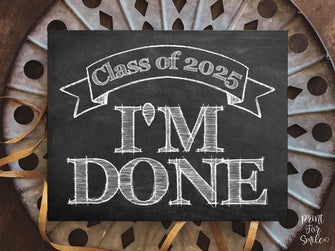 I'm Done Class Of 2025 Sign Graduation PRINTABLE Chalkboard