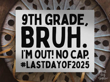 Last Day Of 9th Grade Sign Bruh, Ninth Grade PRINTABLE, School Sign, Photo Props, End Of School, 2025