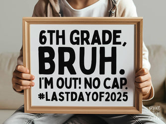 Last Day Of 6th Grade Sign Bruh Sixth Grade PRINTABLE, School Sign, Photo Props, End Of School