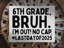 Last Day Of 6th Grade Sign Bruh Sixth Grade PRINTABLE, School Sign, Photo Props, End Of School