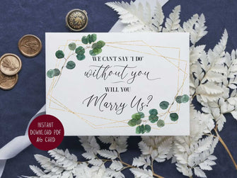 Will You Marry Us Card PRINTABLE, We Can't Say I Do Without You