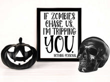 If Zombies Chase Us I'm Tripping You Sign PRINTABLE Halloween Decor Print Poster