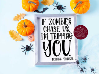 If Zombies Chase Us I'm Tripping You Sign PRINTABLE Halloween Decor Print Poster