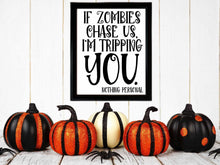 If Zombies Chase Us I'm Tripping You Sign PRINTABLE Halloween Decor Print Poster