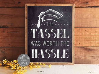 The Tassel Was Worth The Hassle Sign Graduation PRINTABLE