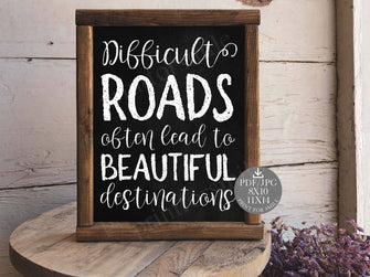 Difficult Roads Often Lead To Beautiful Destinations Sign PRINTABLE