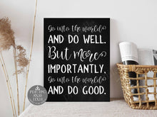 Go Into The World And Do Well But More Importantly Go Into The World And Do Good Sign PRINTABLE 