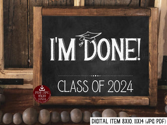 I'm Done Graduation Sign Class Of 2024 PRINTABLE Chalkboard